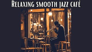 Relaxing Smooth Jazz Café [Smooth Jazz, Relax Jazz]