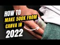 how to make up to 500k a month from canva in 2022