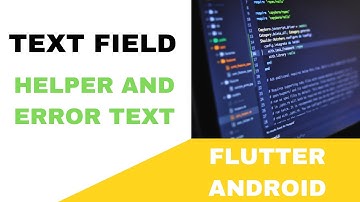 FLUTTER ANDROID -  TEXT FIELD HELPER & ERROR TEXT || TUTORIAL