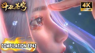 🎬4K【斗破苍穹 BTTH】COMPILATION EP42丨萧炎炼制九品玄丹化身仙子，魂族阴谋暴露！Battle Through the Heavens #斗破苍穹 #btth #斗破苍穹动画