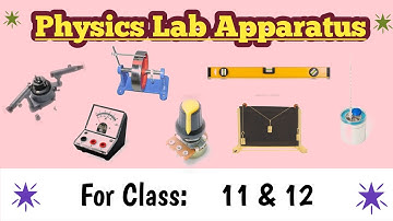 Apparatus used in Physics Lab for class 11 and 12
