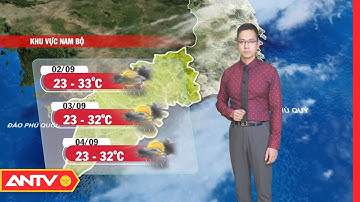 Dự báo thời tiết tối 01/09: Bắc Bộ ngày nắng nóng, đêm trở mưa dông mát mẻ | ANTV