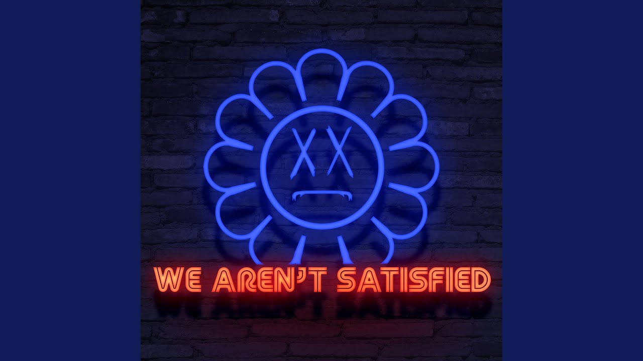 Watch We Aren't Satisfied on YouTube Watch We Aren't Satisfied on YouTube