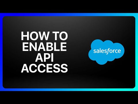 How To Enable Api Access In Salesforce Tutorial