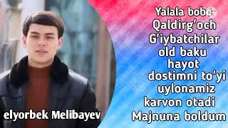 Elyorbek Melibayev - barcha qoshiqlari🌜