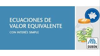 Ecuaciones de valor equivalente con interés simple - MATEMÁTICA FINANCIERA Ecuaciones de valor equivalente con interés simple - MATEMÁTICA FINANCIERA