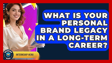 What Is Your Personal Brand Legacy In A Long-term Career? - Internship Hero