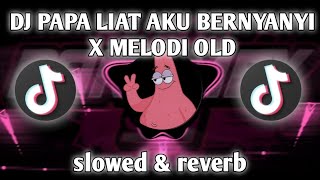 DJ PAPA LIAT AKU BERNYANYI X MELODI OLD VIRAL FYP TIKTOK 2023 (slowed & reverb)