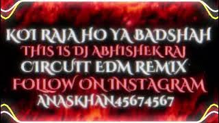 Koi Raja Ho Ya Badshah Circuit Edm Remix By Dj Abhishek raj X RD MUSIC @djrdmusic168