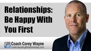 Relationships: Be Happy With You First