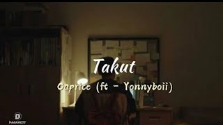 Takut - Caprice ft- Yonnyboii (@Darkness1364 )