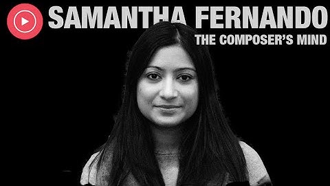 Samantha Fernando: The Composer