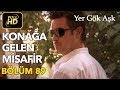 Yer Gök Aşk 89. Bölüm / Full HD (Tek Parça) - Konağa Gelen Misafir