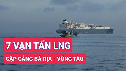 Tàu chở 70.000 tấn LNG đầu tiên nhập khẩu vào Việt Nam cập cảng Bà Rịa - Vũng Tàu