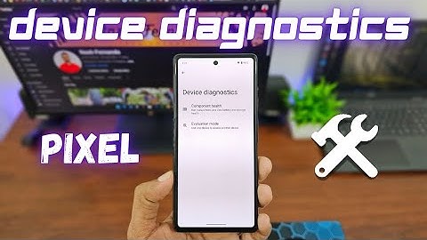 Device Diagnostics Tool: Google Pixel Devices
