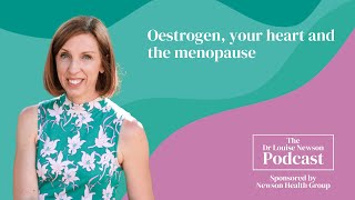 Oestrogen, your heart and the menopause | The Dr Louise Newson Podcast