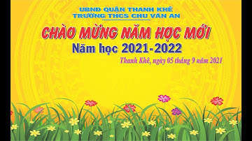 THCS CHU VĂN AN - ĐÀ NẴNG CHÀO MỪNG NĂM HỌC 2021-2022