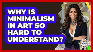 Why Is Minimalism In Art So Hard To Understand? - Art Across Cultures