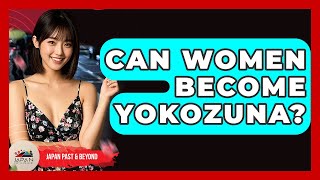 Can Women Become Yokozuna? - Japan Past And Present