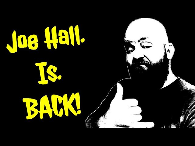 Joe Hall. Is. BACK!