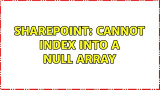 Sharepoint: Cannot index into a null array