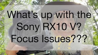 What’s up with the Sony RX10 V? Focus Issues???