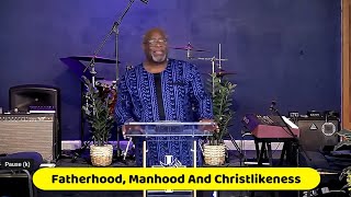 Fatherhood, Manhood And Christlikeness