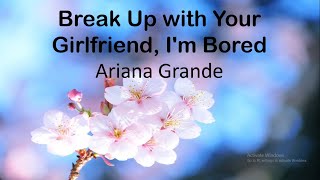 Ariana Grande - Break Up with Your Girlfriend, I'm bored (Lyrics)