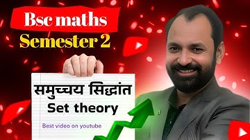 Set Theory ( समुच्चय सिद्धांत ) Semester-2 Bsc Maths