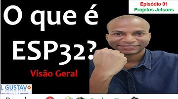 O que é ESP32? - Episódio 01 - Projetos ESP32 Jetsons
