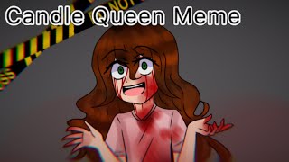 Candle Queen Meme||Sally (Creepypasta) BLOOD WARNINGS! READ DESCRIPTION!!