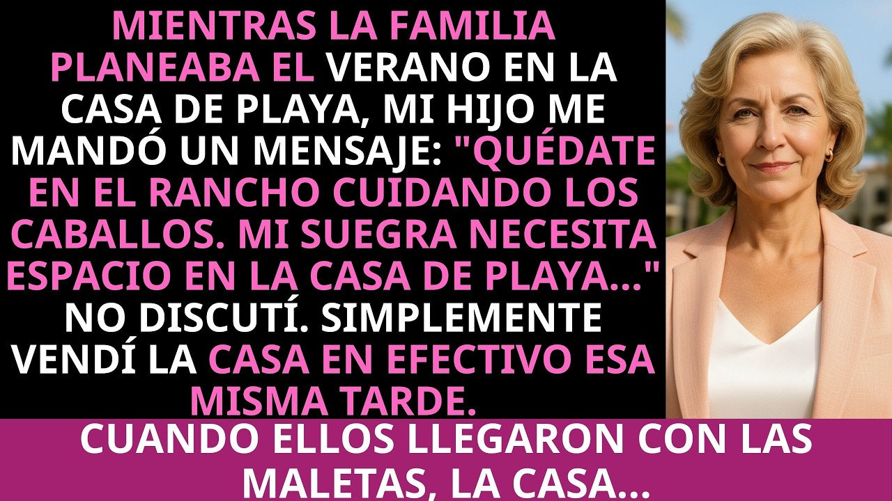 Mi hijo me echó de la casa de playa: “vete al rancho a cuidar mis caballos”. Yo vendí la casa en ese