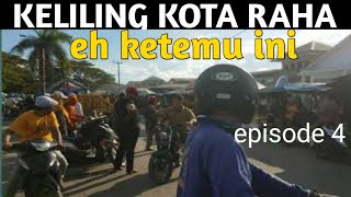 KELILING KOTA RAHA eh ketemu ini-Bang Samudera