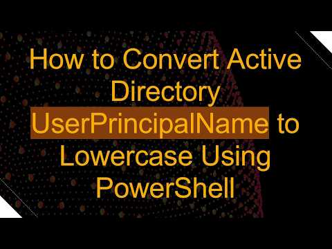 How to Convert Active Directory UserPrincipalName to Lowercase Using PowerShell