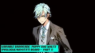 Variable Barricade: Puppy Dog Waltz (Prologue/Nayutas Board - Part 1)