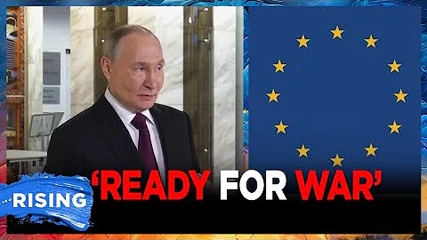 Putin WARNS Russia Is ‘READY FOR WAR’ With EUROPE If They Want It | RISING
