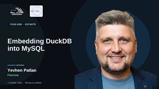 Embedding DuckDB into MySQL — Yevhen Patlan (Percona) | FOSS 2026 Keynote