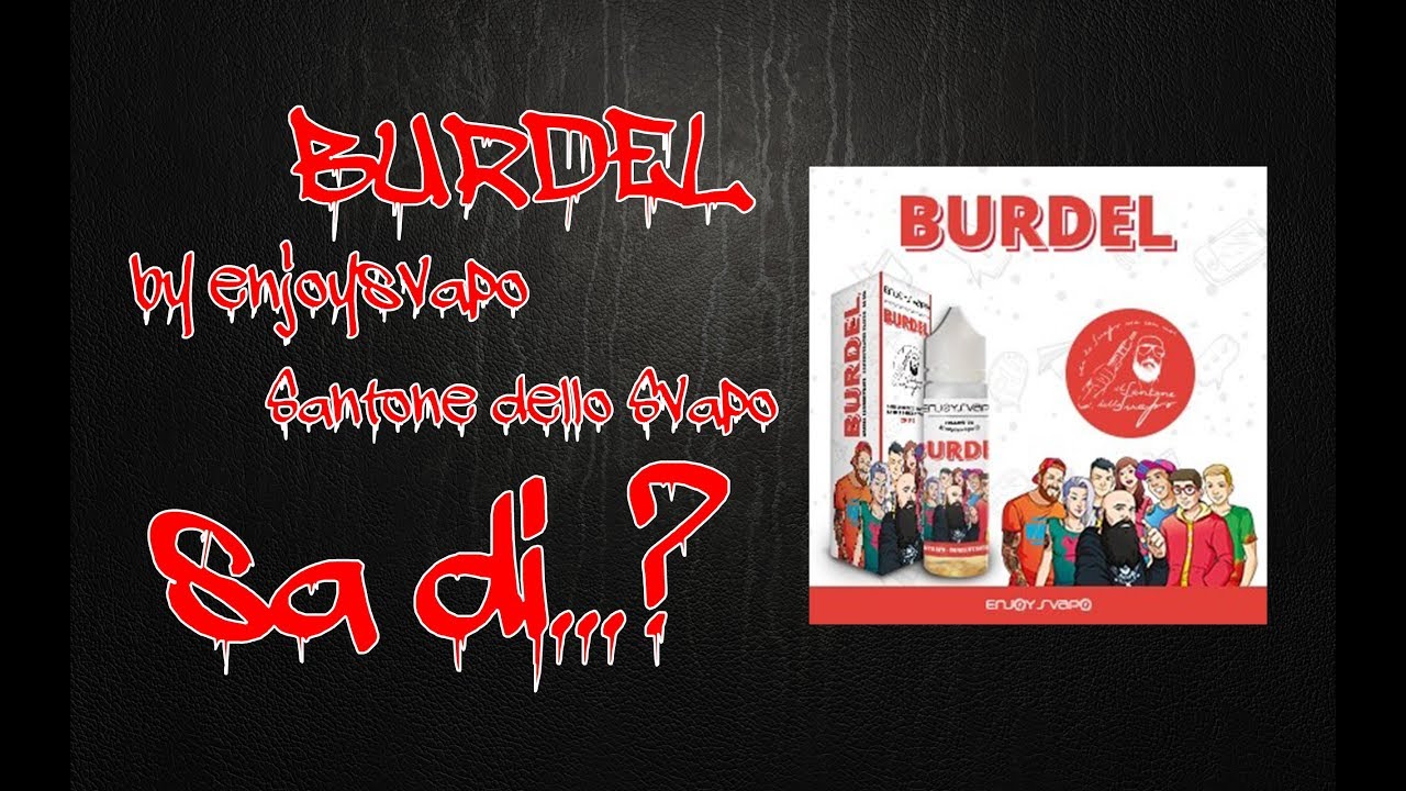 Burdel by Santone dello Svapo/Enjoysvapo - Sa di..!?
