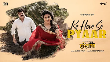 Ke Hove Se Pyaar (Official Video) : Jazim Sharma | Sandeep Baswana | From The Movie HARYANA