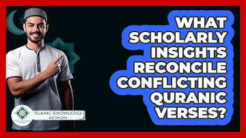 What Scholarly Insights Reconcile Conflicting Quranic Verses? - Islamic Knowledge Network