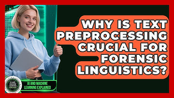 Why Is Text Preprocessing Crucial For Forensic Linguistics? - AI and Machine Learning Explained