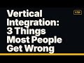 Vertical Integration: 3 Things Most People Get Wrong