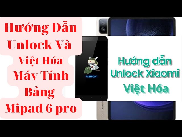 Hướng Dẫn Unlock Và Việt Hóa Máy Tính Bảng Mipad 6 Pro