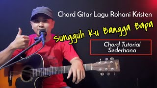 Chord Gitar SUNGGUH KU BANGGA BAPA | Lagu Rohani Kristen