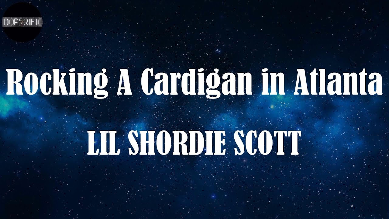 LIL SHORDIE SCOTT - Rocking A Cardigan in Atlanta (Lyrics)