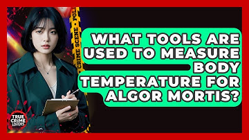 What Tools Are Used To Measure Body Temperature For Algor Mortis? - True Crime Lovers