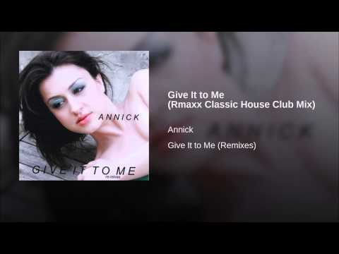 Annick — Give It to Me (Rmaxx Classic House Club Mix)
