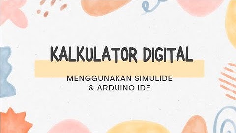 Tutorial Rangkaian Kalkulator | Menggunakan Simulide & Arduino IDE