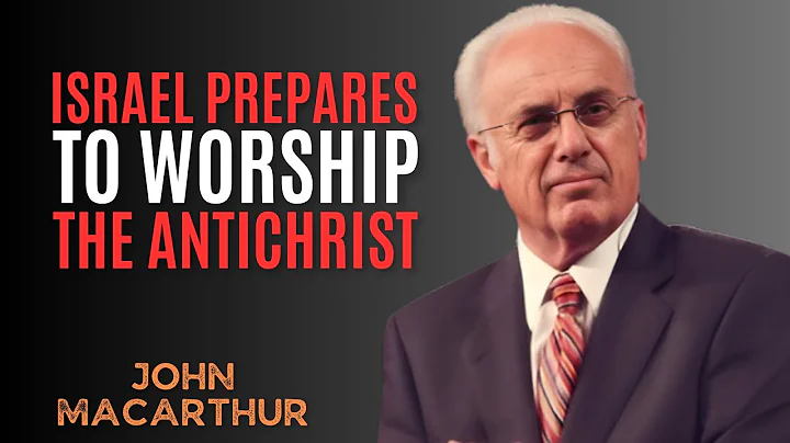 ISRAEL PREPARES TO WORSHIP THE ANTICHRIST : DANIEL'S PROPHECY || JOHN MACARTHUR