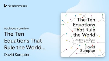 The Ten Equations That Rule the World: And How… by David Sumpter · Audiobook preview